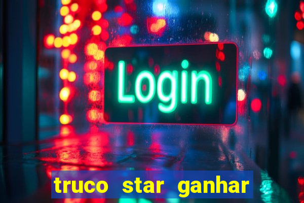 truco star ganhar dinheiro de verdade